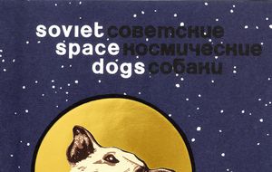 Perros astronautas: la mejor arma de propaganda soviética